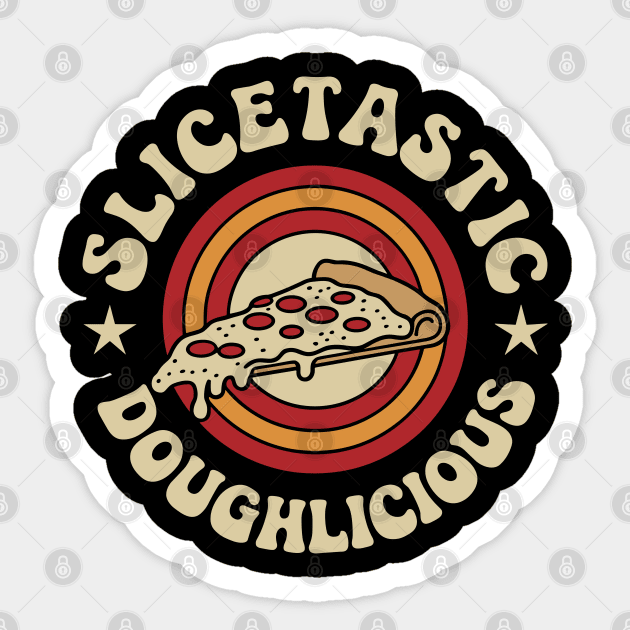 Slicetastic Doughlicious Pizza Humor Wordplay Pun Sticker by Anticorporati